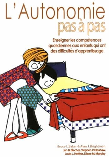 L'autonomie pas à pas : Enseigner les compétences quotidiennes aux enfants ayant des difficultés d'apprentissage - Bruce L. Baker