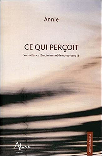 Livre Aduaïta : Ce qui perçoit vous êtes ce témoin immobile et toujours là (Annie) (Livre neuf)...