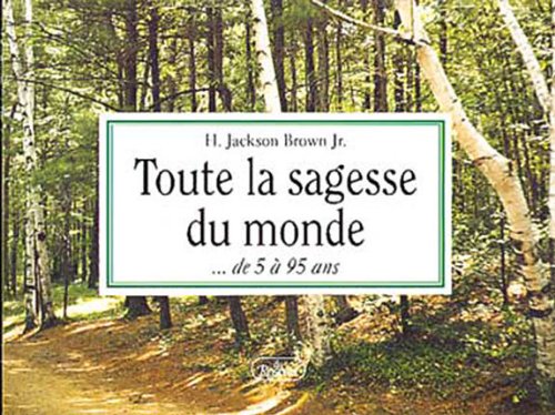 Toute la sagesse du monde... de 5 à 95 ans - H.Jackson Brown Jr.