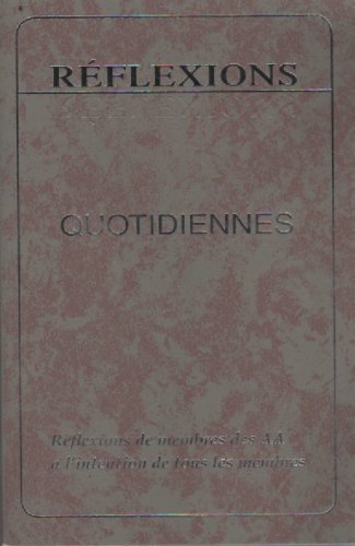 Reflexions: quotidiennes : Réflexions de membres des AA à l'intention de tous les membres - Alcooliques Anonymes