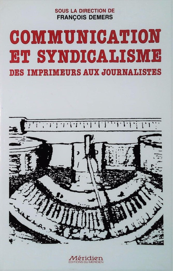 Livre Communication et syndicalisme des imprimeurs aux journalistes - François Demers (Livre d'oc...