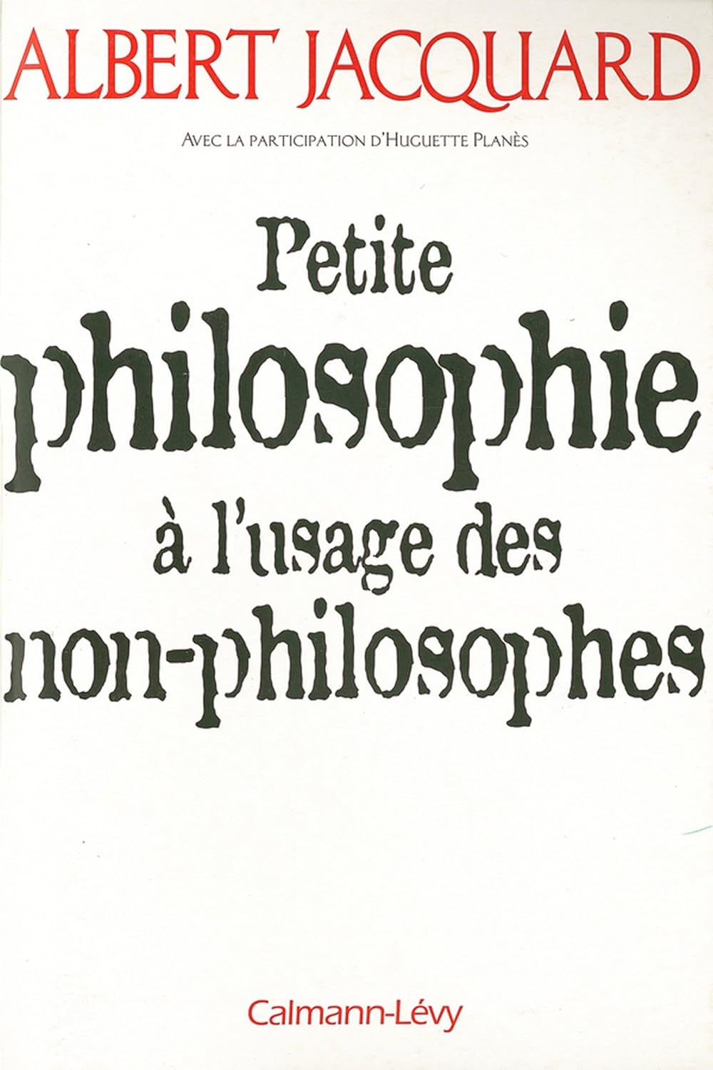 Petite philosophie à l'usage des non-philosophes - Albert Jacquard