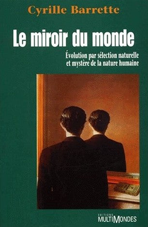 Livre Le miroir du monde : Évolution par la sélection naturelle et mystère de la nature humaine -...