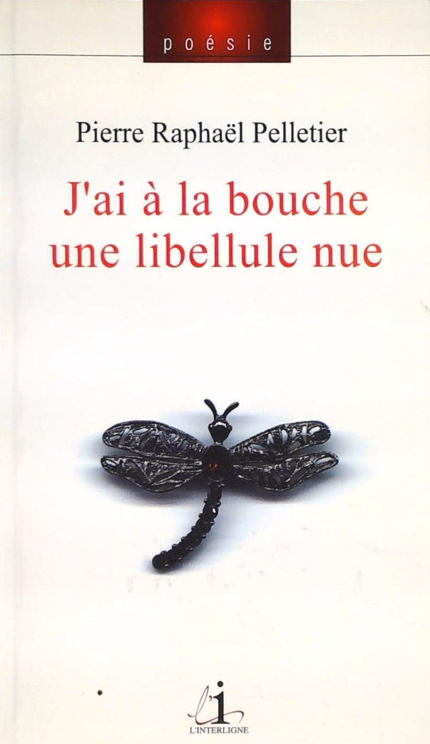 Livre J'ai à la bouche une libellule nue - Pierre Raphaël Pelletier (Livre d'occasion)