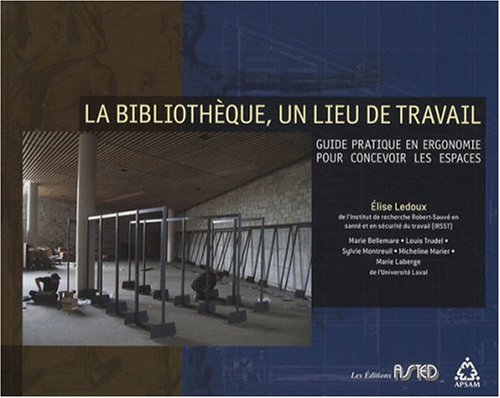 Livre La bibliothèque, un lieu de travail : Guide pratique en ergonomie pour concevoir les espace...