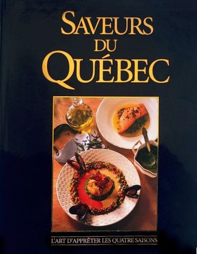 Saveurs du Québec : L'art d'apprêter les quatre saisons - Normand Cazelais