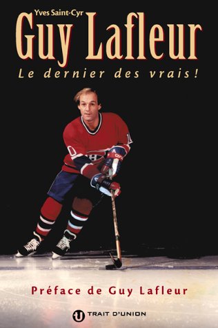 Livre Guy Lafleur : Le dernier des vrais! - Yves Saint-Cyr (Livre d'occasion) - ISBN 2922572927