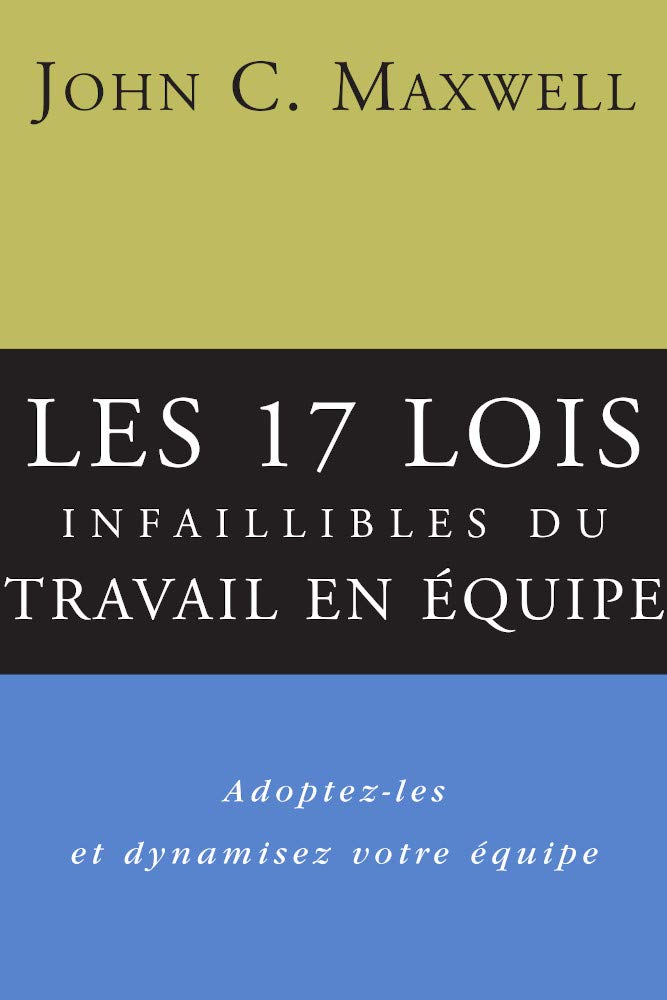 Livre Les 17 lois infaillibles du travail en équipe : Adoptez-les et dynamiser votre équipe - Joh...