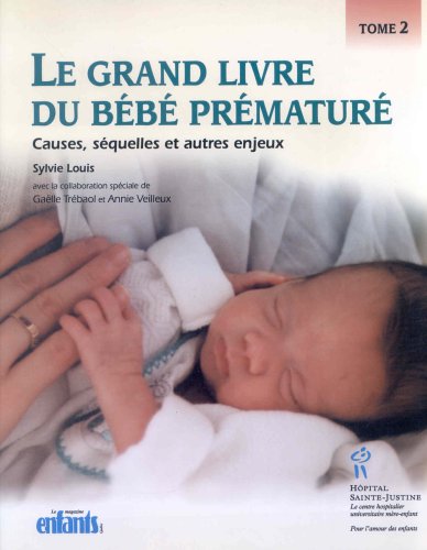 Le grand livre du bébé prématuré # 2 : Causes, séquelles et autres enjeux - Sylvie Louis