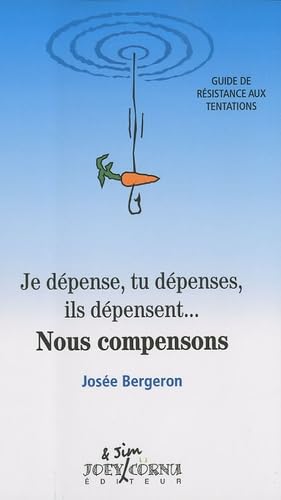 Livre Je dépense, tu dépenses, ils dépensent… Nous compensons : Guide de résistance aux tentation...
