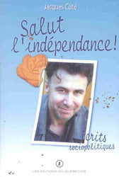 Livre Salut l'indépendance ! - Jacques Côté (Livre neuf) - ISBN 2923365070