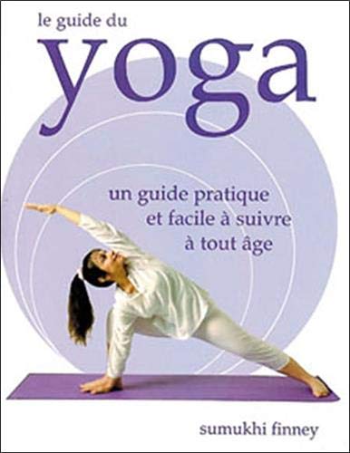 Livre Le guide du yoga : Un guide pratique et facile à suivre à tout âge - Sumukhi Finney (Livre ...