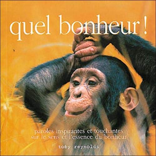 Livre Quel bonheur! Paroles inpirantes et touchantes sur le sens et l'essence du bonheur - Toby R...