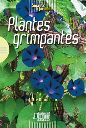 Secrets de jardinier : Plantes grimpantes - Julie Boudreau