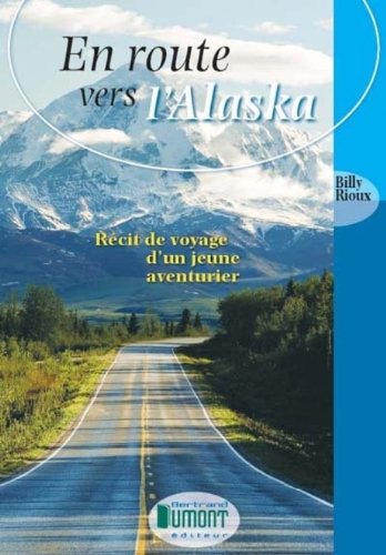 Livre En route vers l'Alaska : Récit de voyage d'un jeune aventurier - Billy Rioux (Livre d'occas...