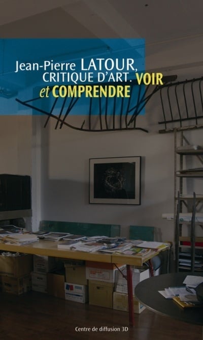 Jean-Pierre Latour, critique d'art : Voir et comprendre - Jean-Pierre Latour