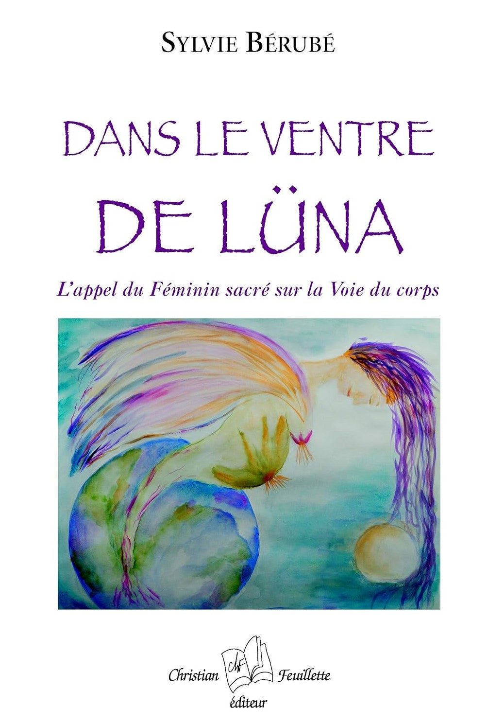 Livre Dans le ventre de Lüna : L'appel du Féminin sacré sur la Voie du corps - Sylvie Bérubé (Liv...