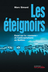 L'éteignoirs - essai sur le: «nonisme» et l'anticapitalisme... (Marc Simard)