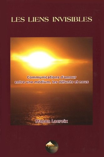 Livre Les liens invisibles : Communications d'amour entre une médium, les défunts et nous (Manon...