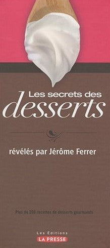 Livre Les secrets des desserts : plus de 200 recettes de desserts gourmands - Jérôme Ferrer (Livr...