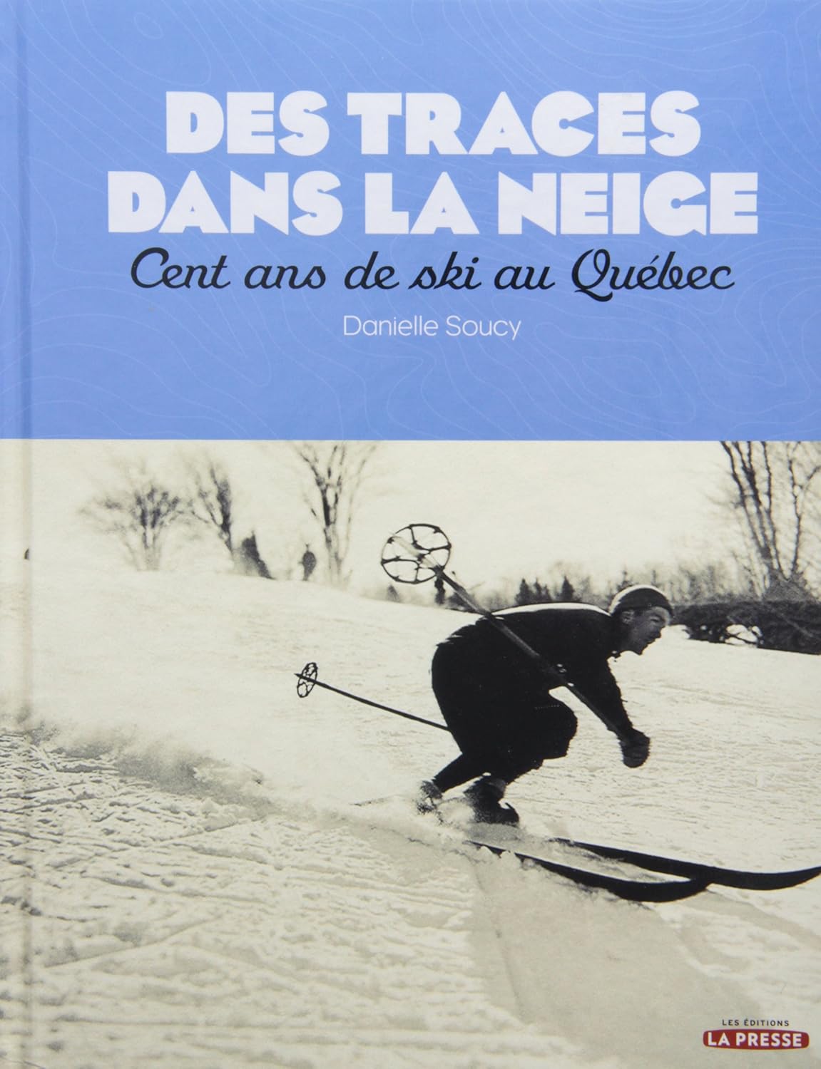 Livre ISBN 2923681231 Des traces dans la neige : Cent ans de ski au Québec (Danielle Soucy)