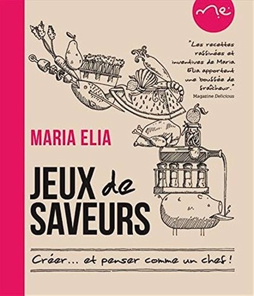 Livre Jeux de saveur: Créer... et penser comme un chef! - Maria Elia (Livre d'occasion) - ISBN 29...