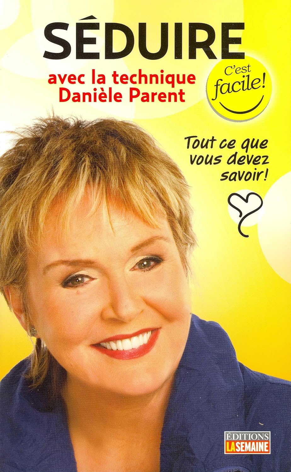 Livre Séduire avec la technique Danièle Parent : Tout ce que vous devez savoir! - Danièle Parent ...