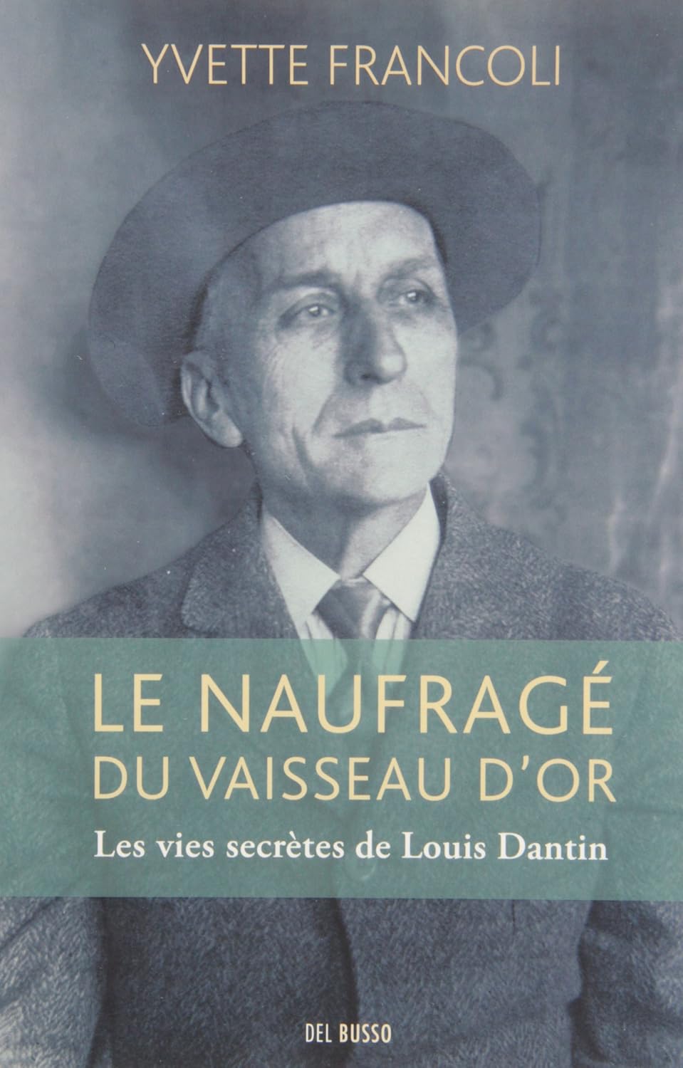 Livre Le naufragé du vaisseau d'or : Les vies secrètes de Louis Dantin - Yvette Francoli (Livre d...