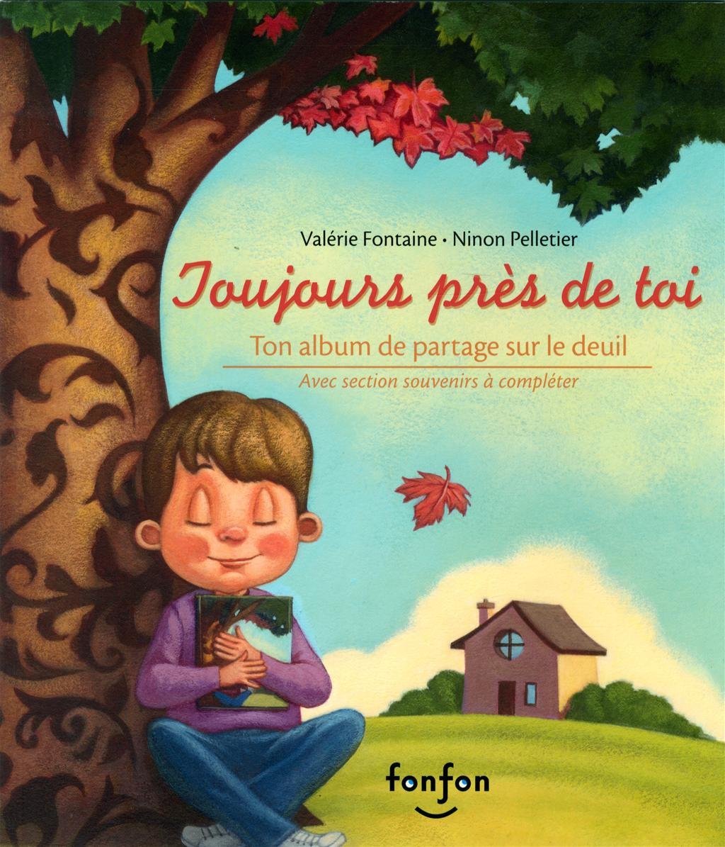 Livre Toujours près de toi : Ton album de partage sur le deuil - Valérie Fontaine (Livre neuf) - ...