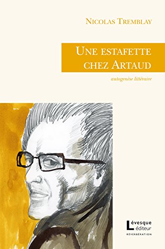 Livre Une estafette chez Artaud : Autogenèse littéraire - Nicolas Tremblay (Livre neuf) - ISBN 29...