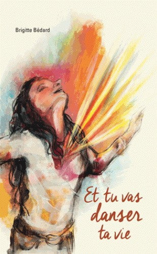 Livre Et tu vas danser ta vie - Brigitte Bédard (Livre neuf)