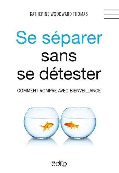 Se séparer sans se détester : Comment rompre avec bienveillance - Katherine Woodward Thomas