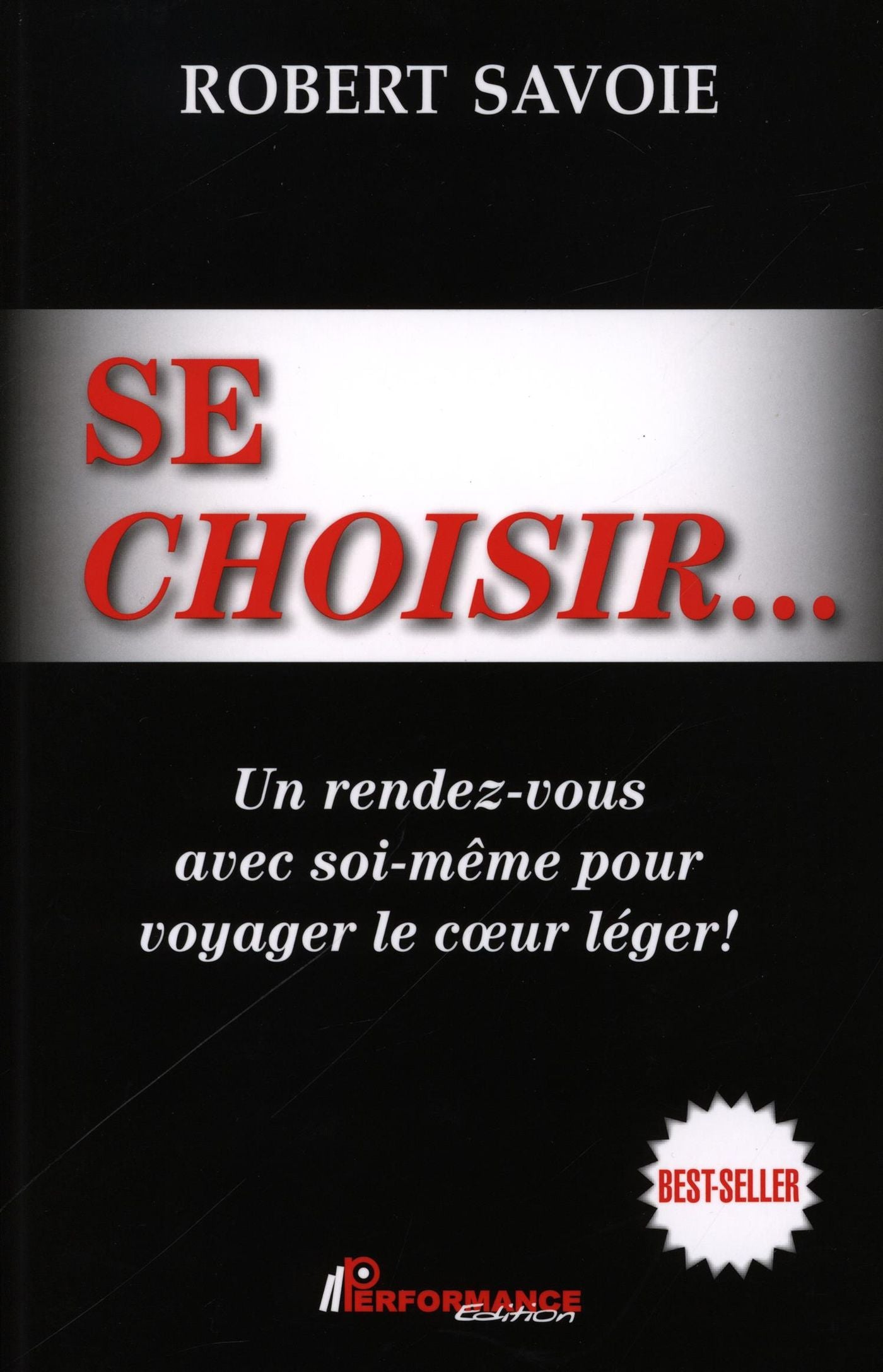 Livre Se choisir : Un rendez-vous avec soi-même pour voyager le coeur léger - Robert Savoie (Livr...