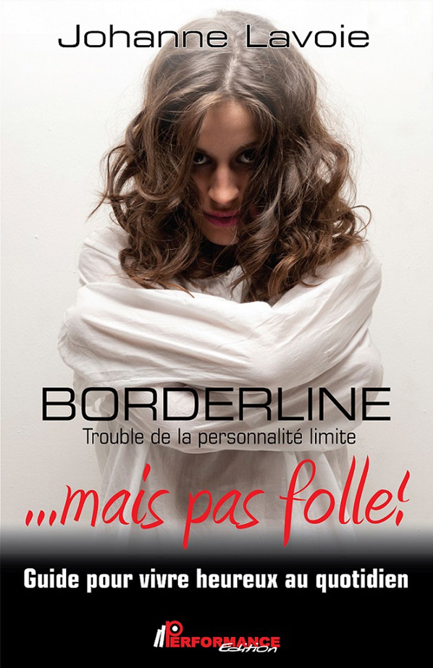Livre Borderline …mais pas folle! : Trouvle de la personnalité limite : Guide pour vivre heureux ...