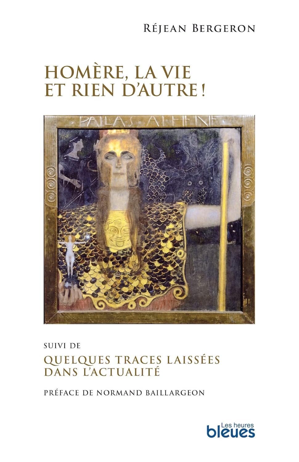 Homère, la vie et rien d'autre! -suivi de- Quelques traces laissées dans l'actualité - Réjean Bergeron