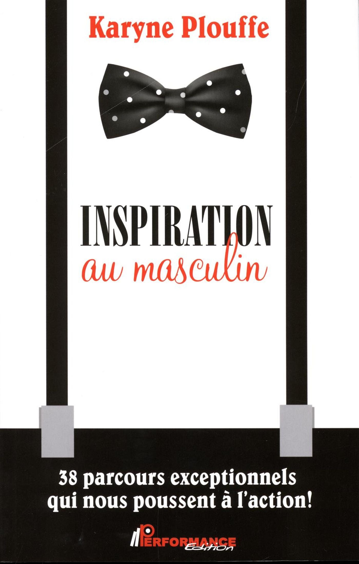 Livre Inspiration au masculin : 38 parcours exceptionnels qui nous poussent à l'action! - Karyne ...