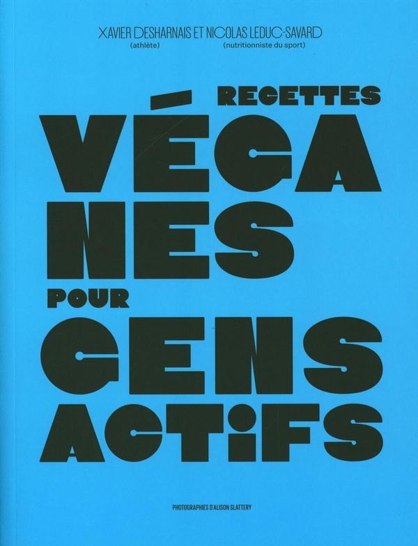 Livre Recettes véganes pour gens actifs - Xavier Desharnais (Livre neuf) - ISBN 2924965381