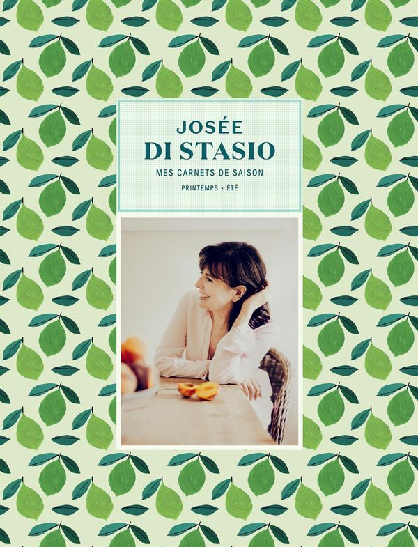 Mes carnets de saison # 1 : Printemps-été - Josée di Stasio