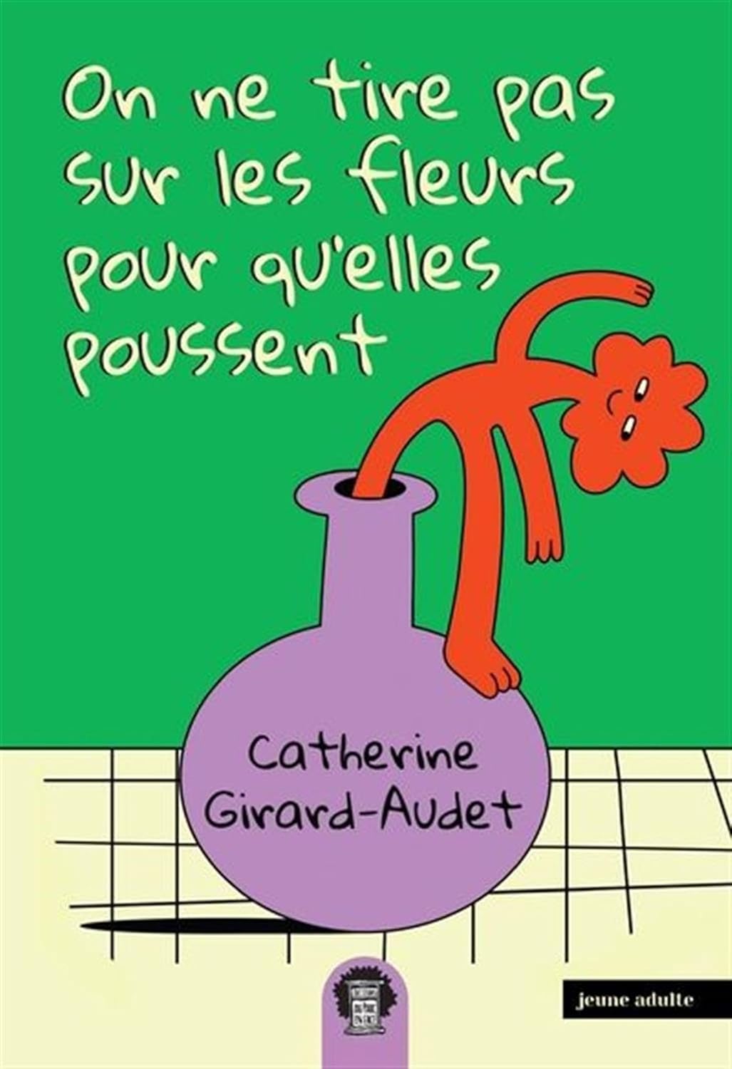 Livre On ne tire pas sur les fleurs pour qu'elles poussent (Catherine Girard-Audet) (Livre...