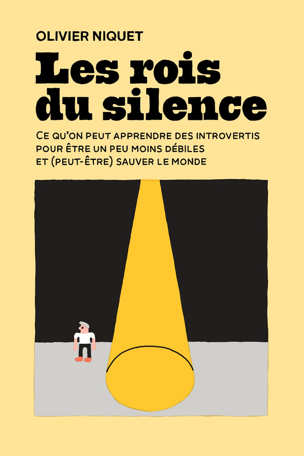 Les rois du silence : Ce qu'on peut apprendre des introvertis pour être un peu moins débiles et (peut-être) sauver le monde - Olivier Niquet