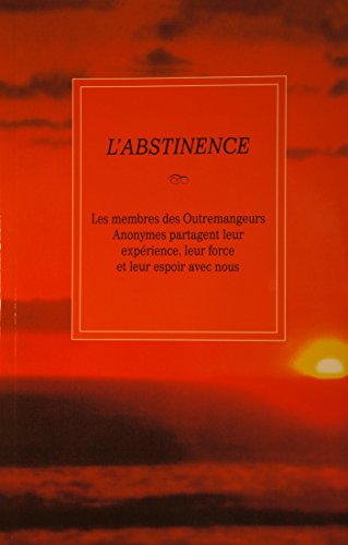 Livre L'abstinence : Les membres des Outremangeurs Anonymes partagent leur expérience, leur force...