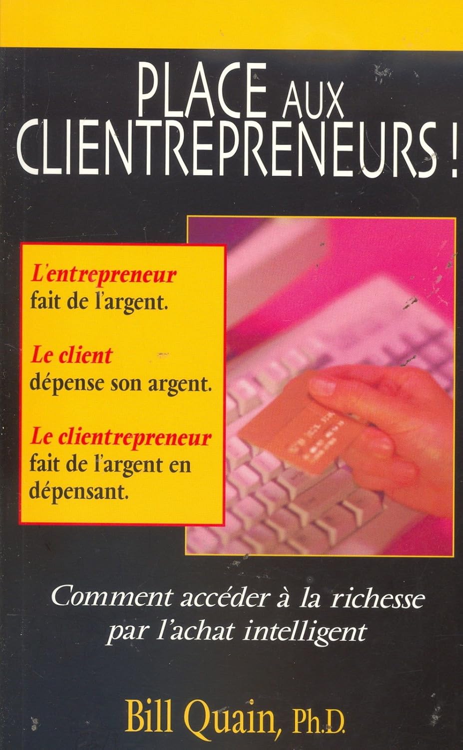 Livre Place aux clientrepreneurs! : Comment accéder à la richesse par l'achat intelligent - Ph. D...