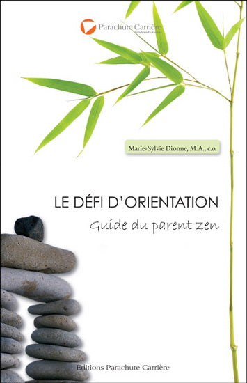 Le défi d'orientation : Guide du parent zen - Marie-Sylvie Dionne