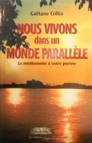Livre Nous vivons dans un monde parallèle : La médiumnité à votre portée - Gaëtane Collin (Livre ...