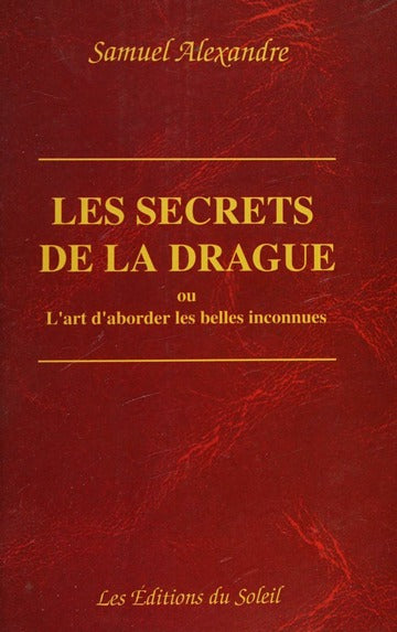 Livre Les secrets de la drague, ou, l'art d'aborder les belles inconnues (Samuel Alexandre)...