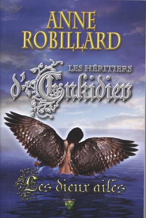 Les héritiers d'Enkidiev # 3 : Les dieux ailés - Anne Robillard