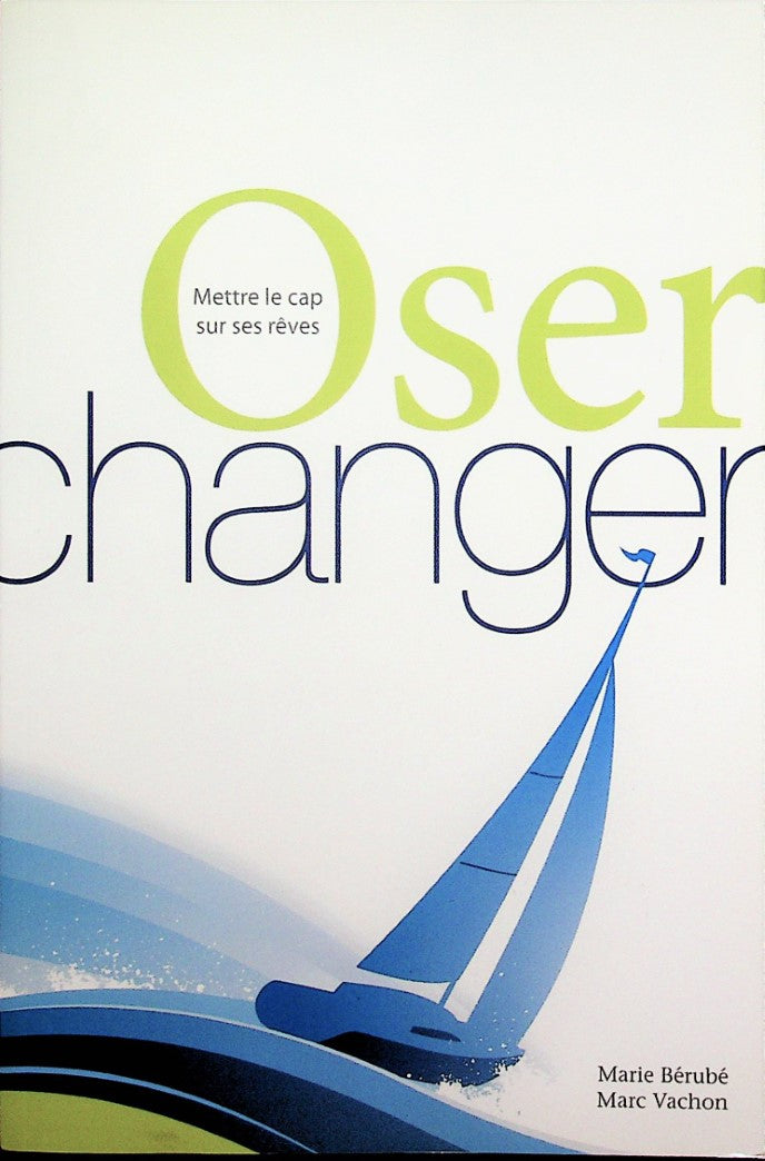 Livre Oser Changer : Mettre le cap sur ses rêves - Marie Bérubé (Livre d'occasion) - ISBN 2981154206