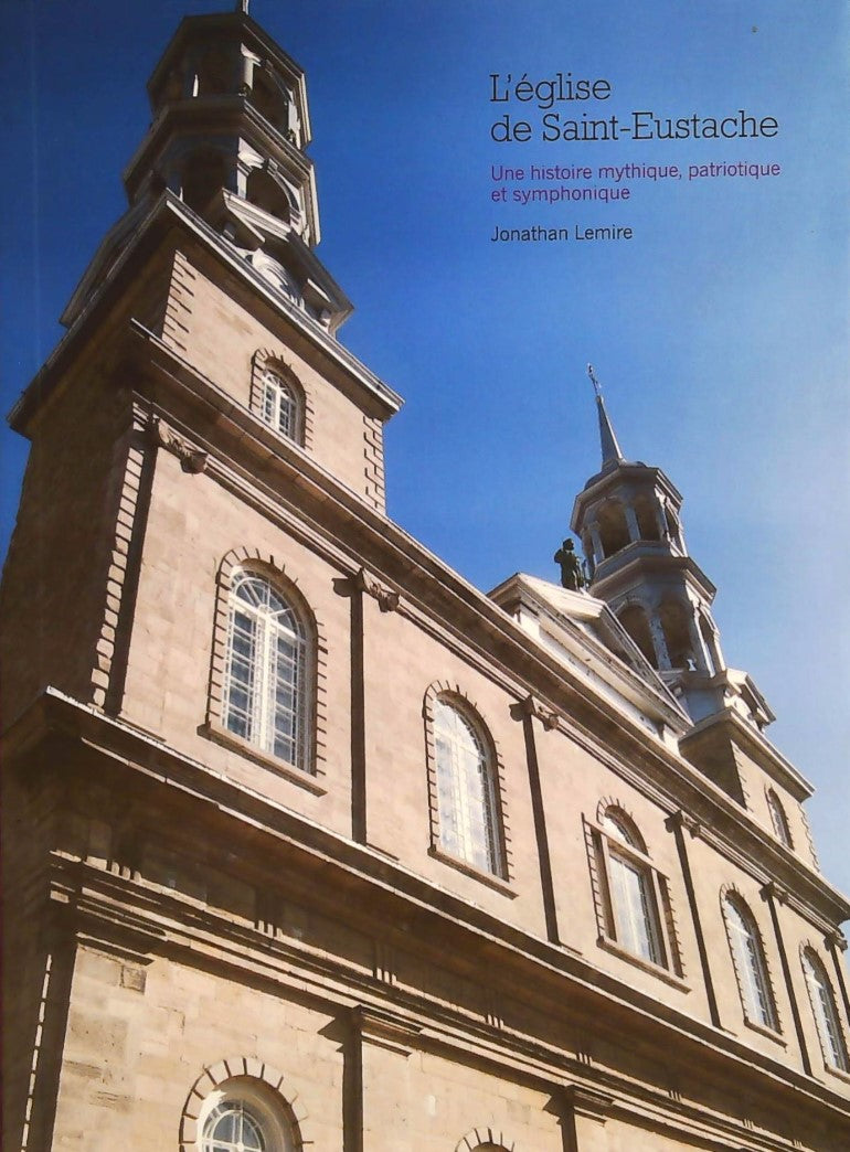 Livre ISBN  L'église de Saint-Eustache : Une histoire mythique, patriotique et symphonique (Jonathan Lemire)