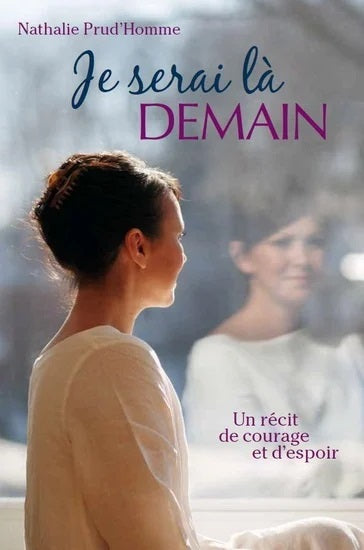 Livre Je serai là demain : Un récit de courage et d'espoir - Nathalie Prud'Homme (Livre d'occasio...