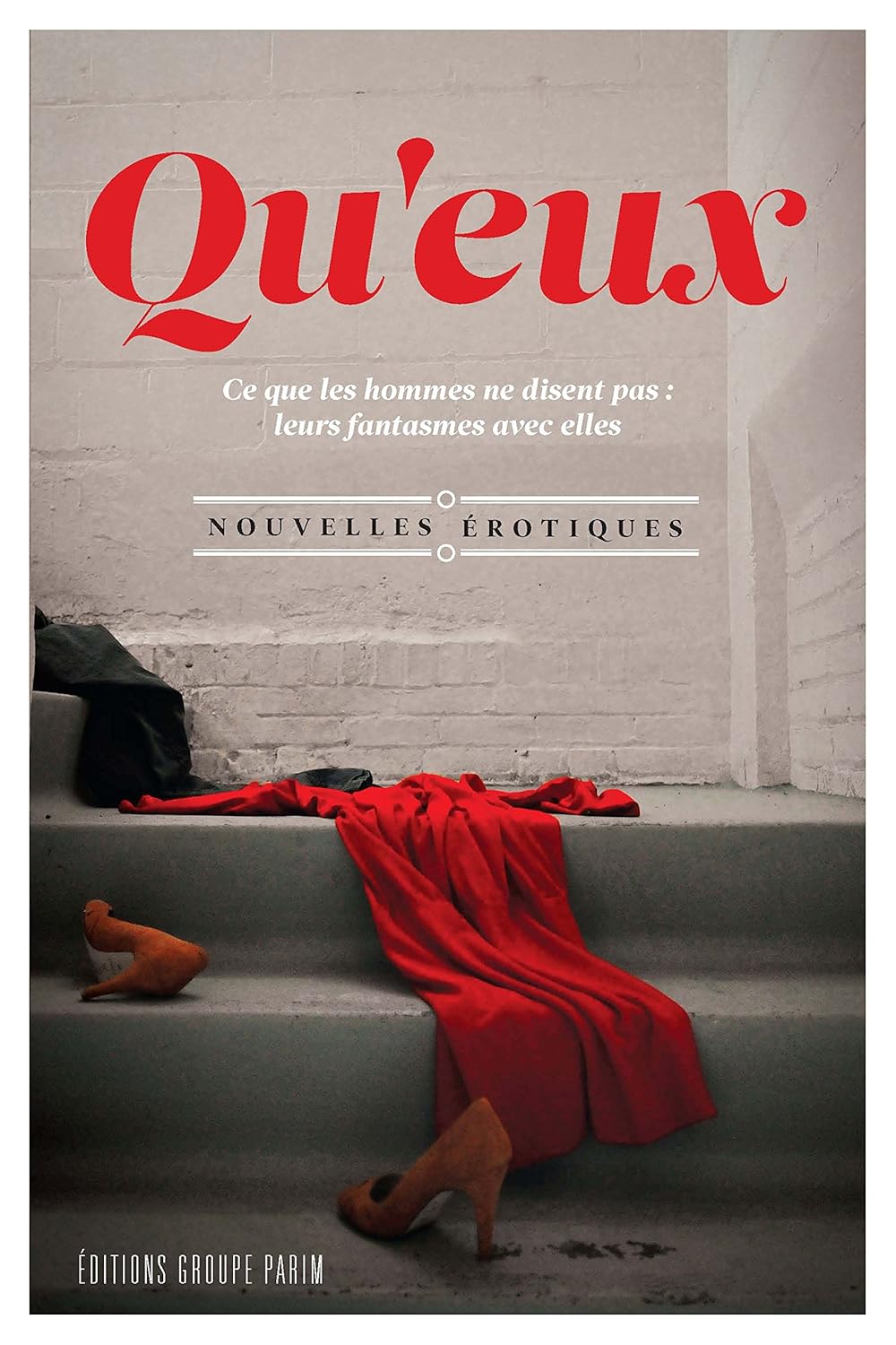Livre Qu'eux : Ce que les hommes ne disent pas : Leurs fantasmes avec elles : Nouvelles érotiques...